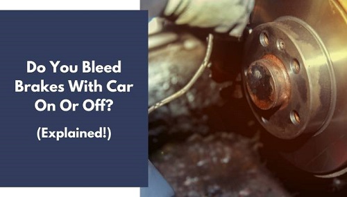 Do You Bleed Brakes With Car on Or off 